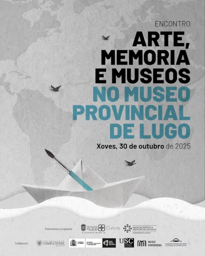 cartaz Encontro Arte Memoria Museos Cartel do 'Encontro Arte, Memoria e Museos no Museo Provincial de Lugo'. Data: Xoves, 30 de outubro de 2025. Inclúe a lista de entidades que patrocinan, organizan e colaboran (Deputación de Lugo, Xunta de Galicia, Museo Provincial de Lugo, Universidade de Santiago de Compostela - USC, Universidade Complutense de Madrid, Ministerio de Cultura, Concello de Pontevedra, etc.