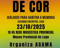 O cartel mostra un fondo degradado con franxas de cores que van do amarelo e laranxa na parte superior, pasando polo verde e azul no centro, ata o morado e rosa na parte inferior. O texto está superposto en cor negra e en letras maiúsculas. Na parte superior, o título principal, "DE COR", destaca en gran tamaño. Debaixo, o subtítulo máis pequeno, "DIÁLOGOS PARA HABITAR A MEMORIA", e a continuación indícase que é o "SEGUNDO ENCONTRO: LUGO". A información loxística do evento sitúase no centro do cartel: "23/10/2025" "19 HS" "REDE MUSEÍSTICA PROVINCIAL" "Museo Provincial de Lugo" A continuación, indícase que "Organiza AGAMA", coa aclaración de que é a Asociación galego-arxentina pola Memoria. Despois, baixo o encabezado "PARTICIPAN", enuméranse as persoas poñentes: "ENCARNA LAGO GONZÁLEZ", coa súa función de "XERENTE DA REDE MUSEÍSTICA PROVINCIAL DE LUGO". "CHUS NAVARRO", identificada como "MESTRA E MILITANTE". "CARMEN P. G. GRANXEIRO", co seu rol de "DIRECTORA DE CINE". O seguinte encabezado, "EXPÓN", introduce á artista: "MARÍA ARUFE", coa descrición de "ARTISTA E EDUCADORA". Finalmente, a información sobre o acceso ao evento: "ACCESO LIBRE E SEN INSCRICIÓN PREVIA". Na parte inferior do cartel atópanse, de esquerda a dereita, os logotipos da Rede Museística Provincial de Lugo, da Deputación de Lugo (Servizo de Cultura) e de AGAMA.