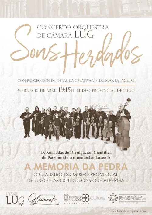 Cartaz do concerto "Sons Heredados" da Orquestra de Cámara LUG, que terá lugar o venres 10 de abril ás 19:15 h no Museo Provincial de Lugo. O evento, con entrada libre ata completar a capacidade, enmárcase nas IX Xornadas de Divulgación Científica do Patrimonio Arqueolóxico Lucense, baixo o título temático "A memoria da pedra: O claustro do Museo Provincial de Lugo e as coleccións que alberga".