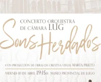 Cartaz do concerto "Sons Heredados" da Orquestra de Cámara LUG, que terá lugar o venres 10 de abril ás 19:15 h no Museo Provincial de Lugo. O evento, con entrada libre ata completar a capacidade, enmárcase nas IX Xornadas de Divulgación Científica do Patrimonio Arqueolóxico Lucense, baixo o título temático "A memoria da pedra: O claustro do Museo Provincial de Lugo e as coleccións que alberga".
